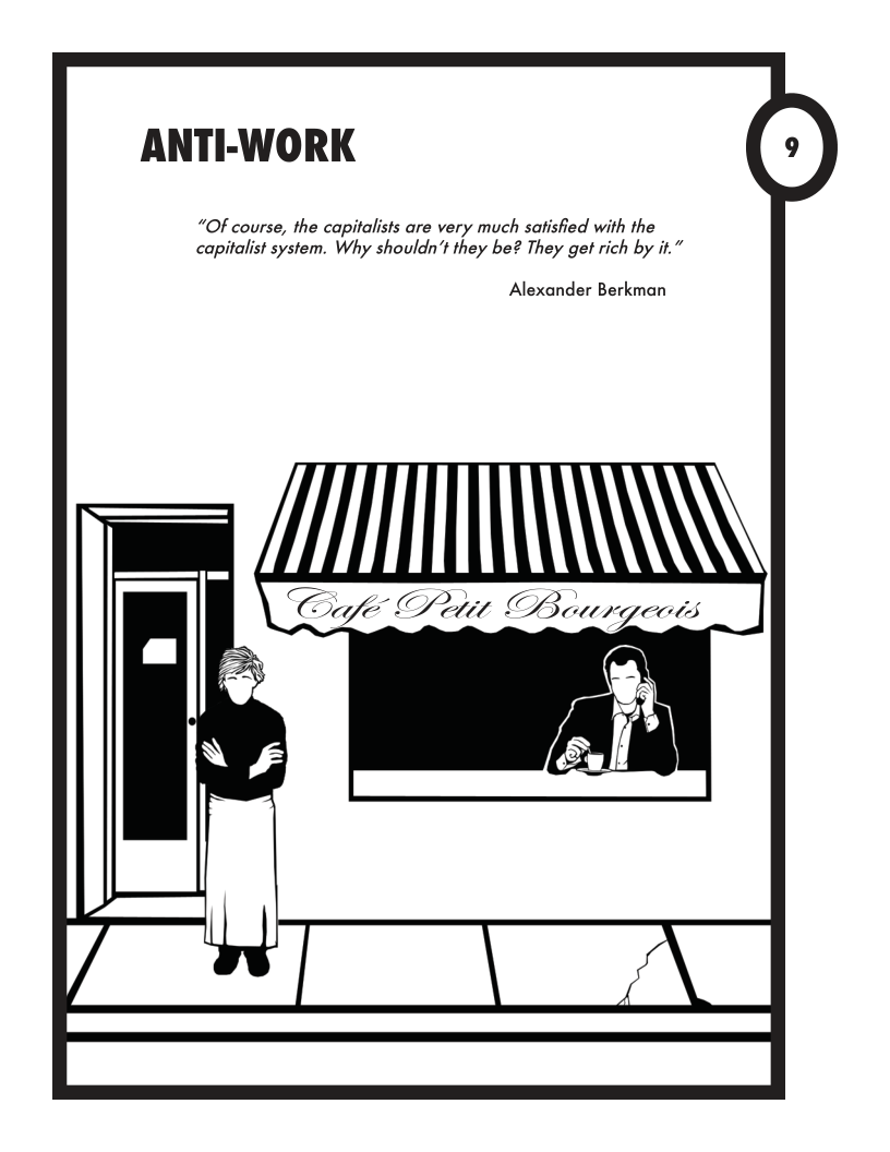 ANTI-WORK “Of course, the capitalists are very much satisfied with the capitalist system. Why shouldn’t they be? They get rich by it.” Alexander Berkman Y